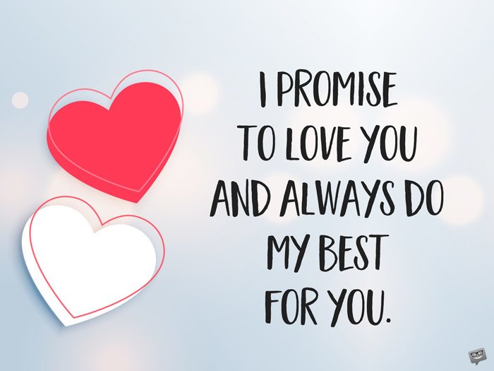 I promise to love you and always do my best for you.