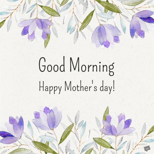 Good Morning. Happy Mother's Day.