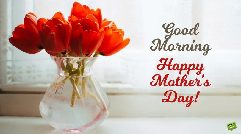 Good Morning. Happy Mother's Day.