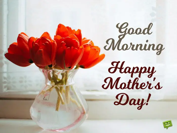 Good Morning. Happy Mother's Day.