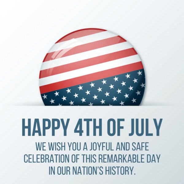 Happy 4th of July. We wish you a joyful and safe celebration of this remarkable day in our Nation's history.