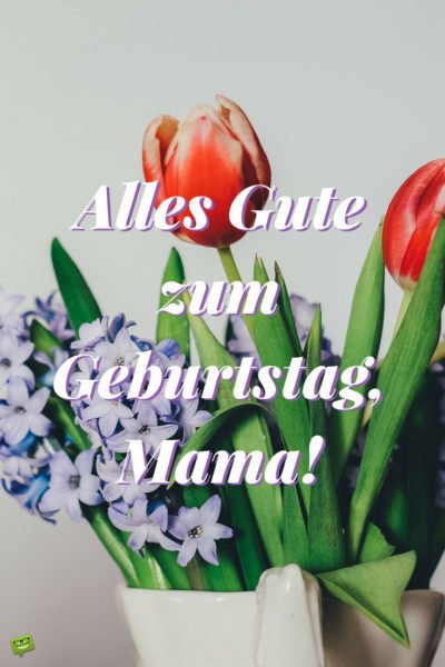 Alles Gute zum Geburtstag, Mama!