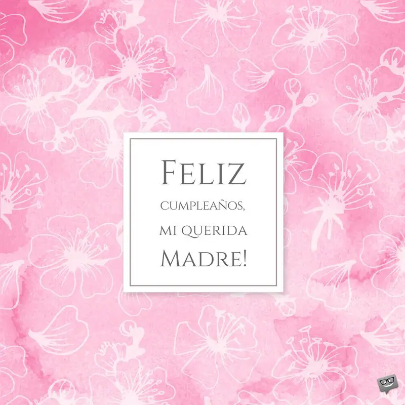 Feliz Cumpleaños, querida Madre!