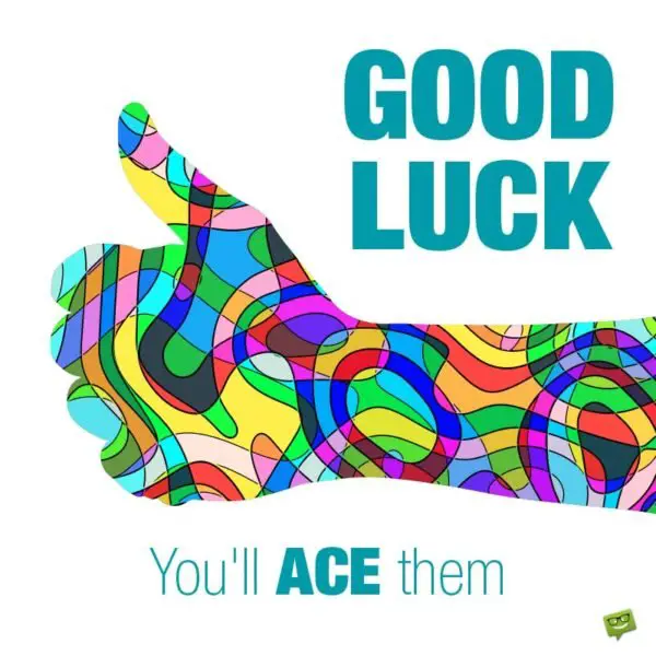 Good luck. You'll ACE them!