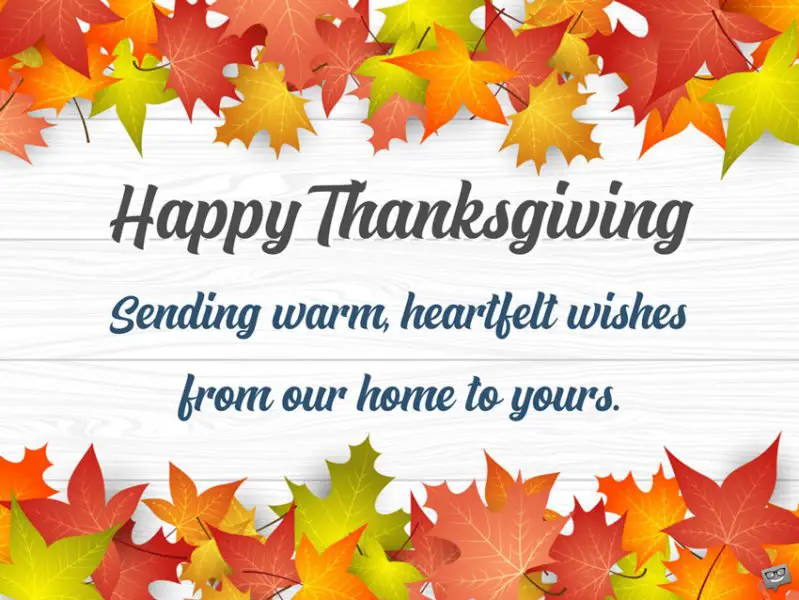 Happy Thanksgiving. Sending warm, heartfelt wishes from our home to yours.