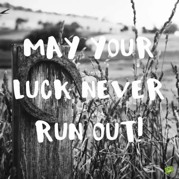 May your luck never run out!