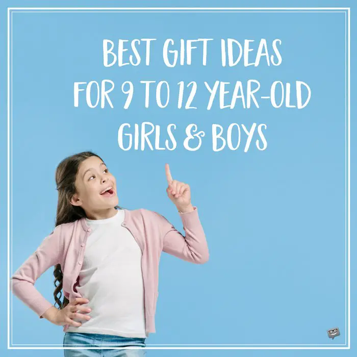 Best Gift Ideas for 9 to 12 year-old girls and boys.