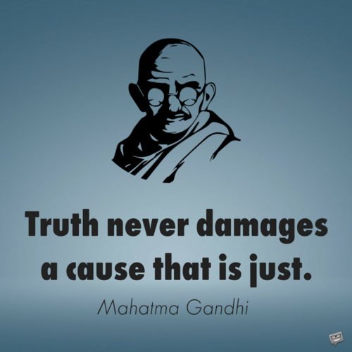 Truth never damages a cause that is just.