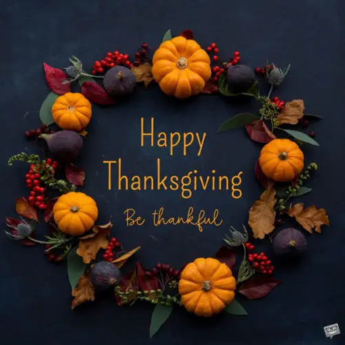 Happy Thanksgiving. Be thankful. 