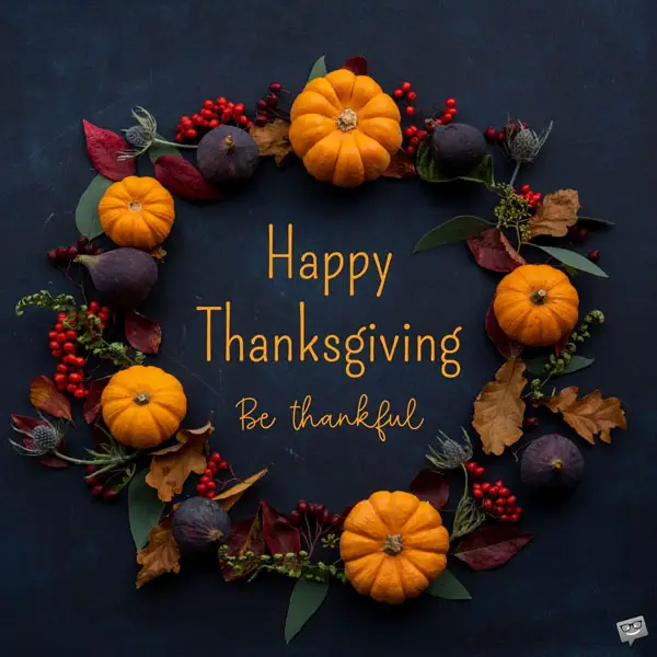 https://www.birthdaywishes.expert/wp-content/uploads/2018/06/happy-thanksgiving-be-thankful.jpg