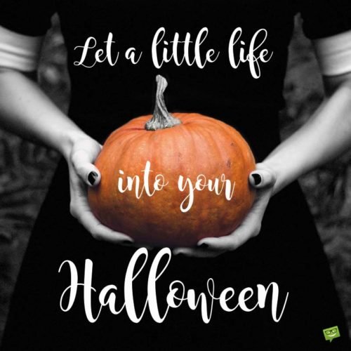 Let a little life into your Halloween.