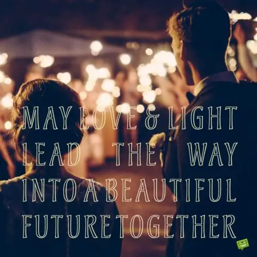 May love and light lead the way into a beautiful future together.