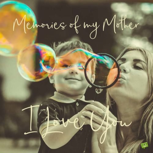 Memories of my Mother | I Love You