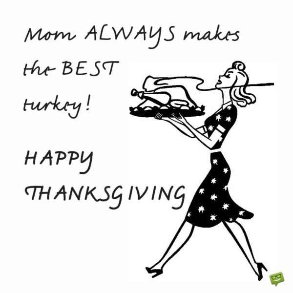 Mom ALWAYS makes the BEST turkey! Happy Thanksgiving.