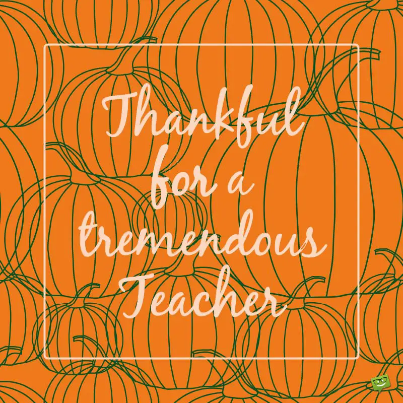 Thankful And Grateful Thanksgiving Messages For Teachers