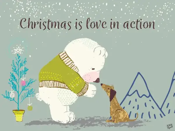 Christmas is love in action.
