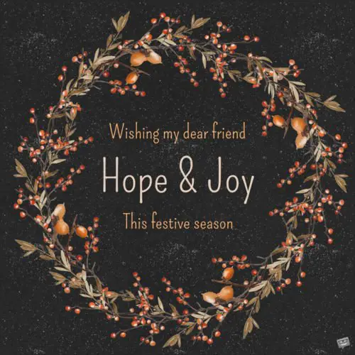 Wishing my dear friend Hope and Joy this festive season.