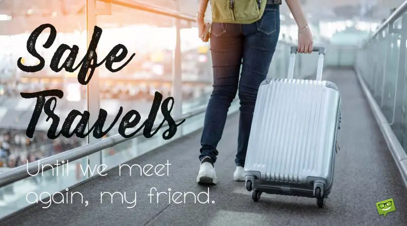 Save travels. Until we meet again my friend.
