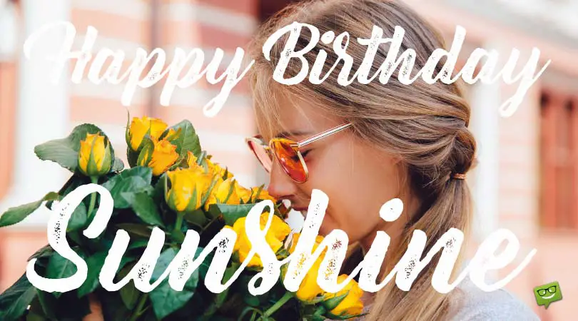 Happy Birthday, Sunshine.