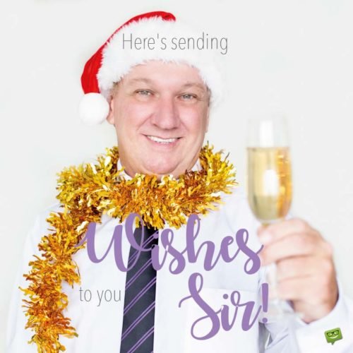 Here's sending wishes to you, sir!