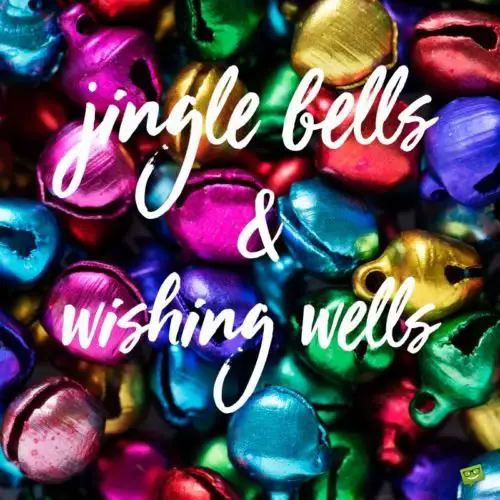 Jingle Bells and Wishing Wells.