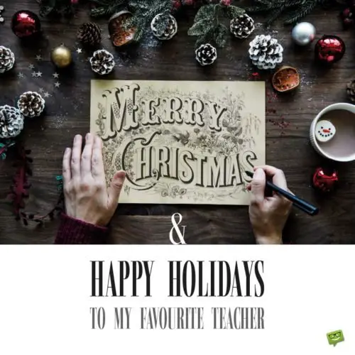 Merry Christmas and Happy Holidays to my favourite teacher. 