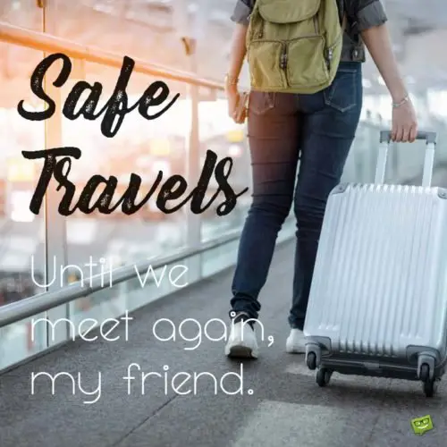 Save travels. Until we meet again my friend.