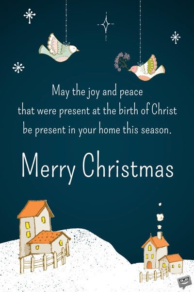May the joy and peace that were present at the birth of Christ be present in your home this season. Merry Christmas