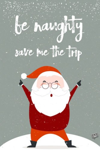 Be naughty! Save me the trip!