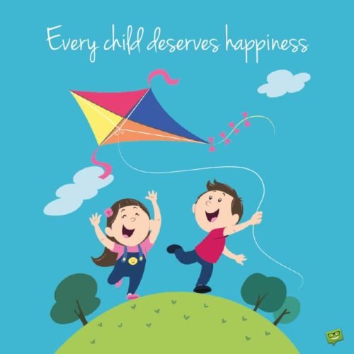 Every child deserves happiness.