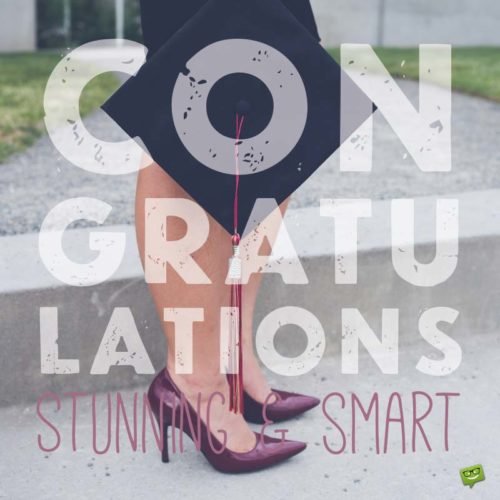 Graduation wishes for your Girlfriend. Congratulations. Stunning and Smart!
