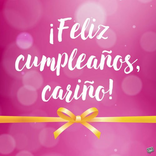 ¡Feliz cumpleaños, cariño!