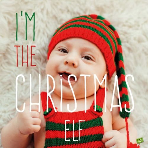 I'm the Christmas Elf. 