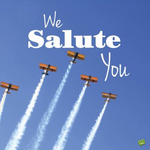 We Salute You.