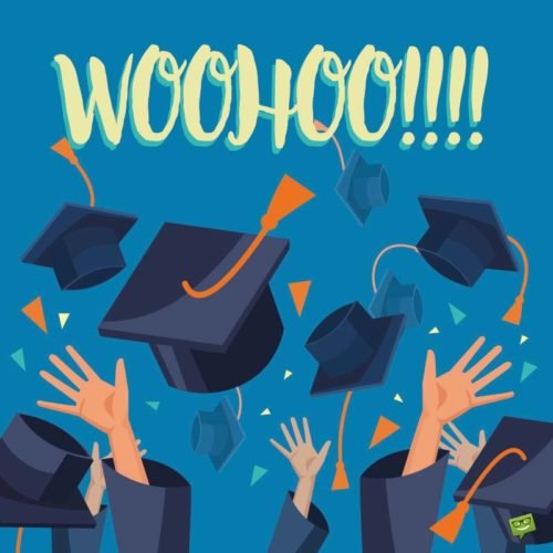 Graduation wishes for your Friend. Woohoo!