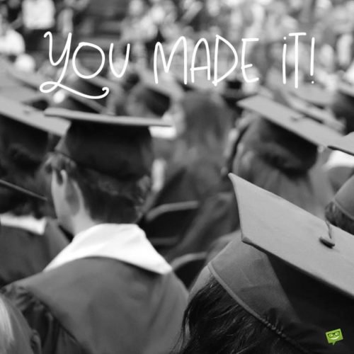 Graduation wish for a Friend. You made it!