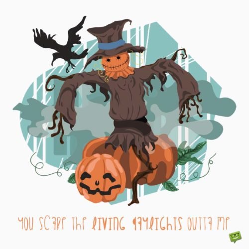 Happy Halloween Quote for Friends. | Birthday Wishes Expert You scare the Living Daylights out of me.