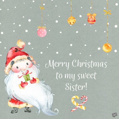 Merry Christmas to my sweet sister. 