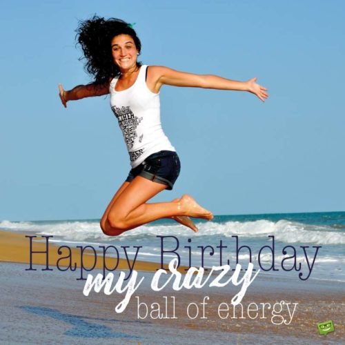 Birthday Wishes for Fitness Freaks. | Birthday Wishes Expert Happy Birthday, my crazy ball of energy!