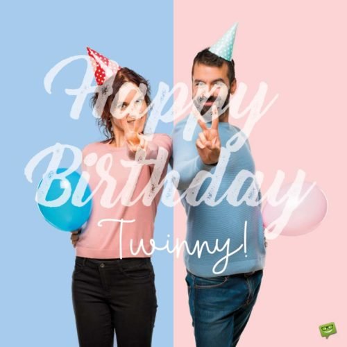 Coinciding Birthday Wishes. | Birthday Wishes Expert Happy Birthday, Twinny!