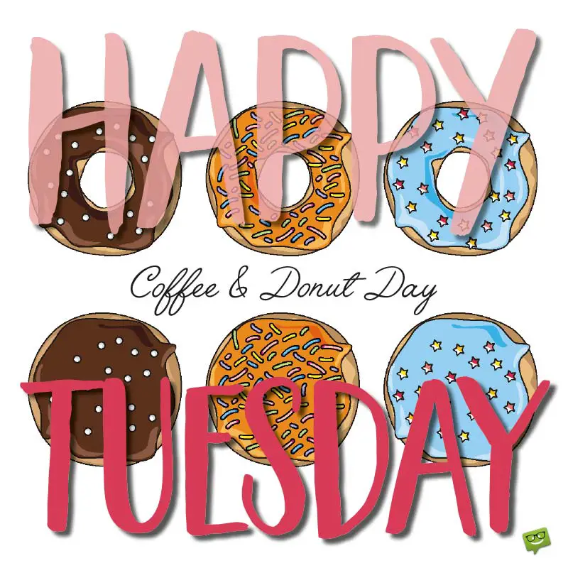 Happy Tuesday Coffee And Donut Day.