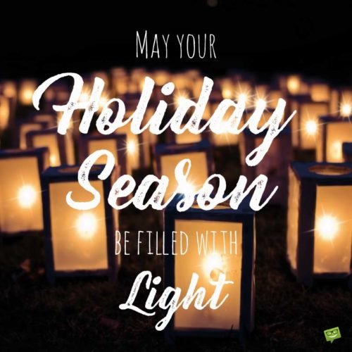 May your Holiday Season be filled with Light.