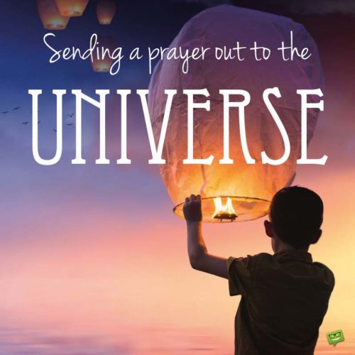 Sending a prayer out to the universe.