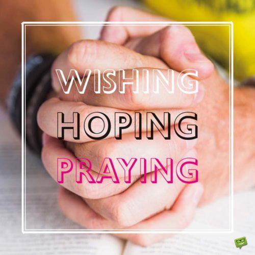 Wishing, Hoping, Praying