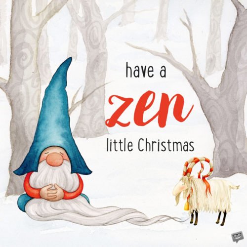 Have a Zen little Christmas.