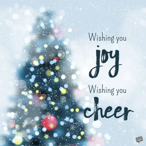 Wishing you Joy, wishing you Cheer.