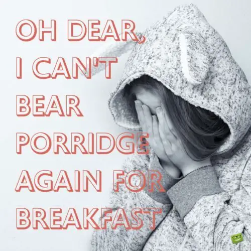 Cynical morning wish on image of Goldilocks who can | Birthday Wishes Expert't bear porridge for breakfast. Goldilocks can't bear porridge for breakfast.