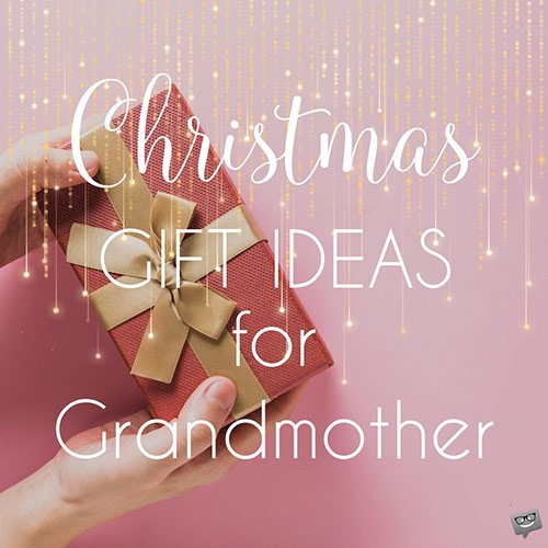 Christmas Gift Ideas for Grandmother.