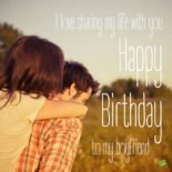 For a Man in Your Life | Happy Birthday Quotes for Him I love sharing my life with you.