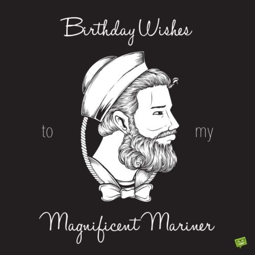 Happy Birthday to my Sailor. | Birthday Wishes Expert Birthday Wishes to my Magnificent Mariner.